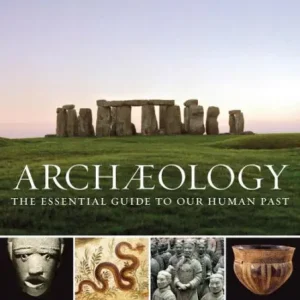 Money Back Guarantee Archaeology: The Essential Guide to Our Human Past