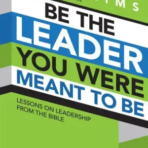Be the Leader You Were Meant to Be: Lessons On Leadership from the Bible Buy Today