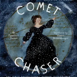 Comet Chaser: The True Cinderella Story of Caroline Herschel, the First Professional Woman Astronomer Professional Grade