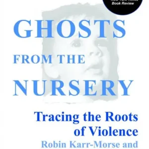 Ghosts from the Nursery: Tracing the Roots of Violence - New and Revised Edition Best Choice