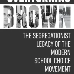 Shop Now Overturning Brown: The Segregationist Legacy of the Modern School Choice Movement