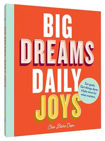 Big Dreams, Daily Joys: Set goals. Get things done. Make time for what matters. (Creative Productivity and Goal Setting Book, Motivational Personal Development Book for Women) Weekend Sale