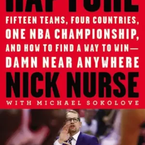 Rapture: Fifteen Teams, Four Countries, One NBA Championship, and How to Find a Way to Win -- Damn Near Anywhere Authentic