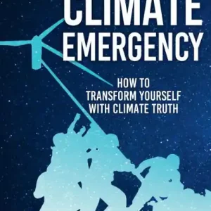 Facing the Climate Emergency: How to Transform Yourself with Climate Truth Bargain