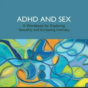 Limited Edition ADHD and Sex: A Workbook for Exploring Sexuality and Increasing Intimacy