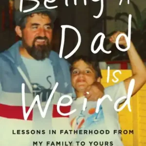 Big Sale Being a Dad Is Weird: Lessons in Fatherhood from My Family to Yours