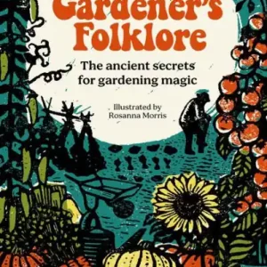 Discount Gardener's Folklore: The ancient secrets for gardening magic.