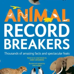 Animal Record Breakers: Thousands of Amazing Facts and Spectacular Feats Latest
