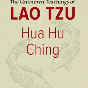 Hua Hu Ching: The Unknown Teachings of Lao Tzu Original