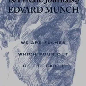 The Private Journals of Edvard Munch: We Are Flames Which Pour Out of the Earth Certified