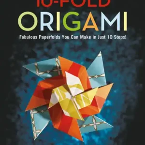 10-Fold Origami: Fabulous Paperfolds You Can Make in Just 10 Steps!: Origami Book with 26 Projects: Perfect for Origami Beginners, Children or Adults Modern