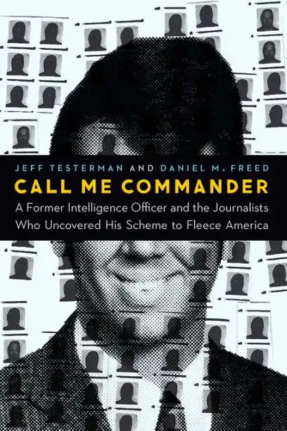 Trusted Brand Call Me Commander: A Former Intelligence Officer and the Journalists Who Uncovered His Scheme to Fleece America