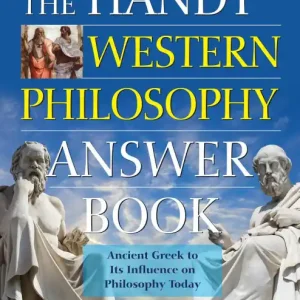 Price Drop The Handy Western Philosophy Answer Book: The Ancient Greek Influence on Modern Understanding