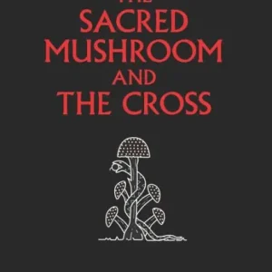 Hassle-Free Returns The Sacred Mushroom and The Cross: A study of the nature and origins of Christianity within the fertility cults of the ancient Near East