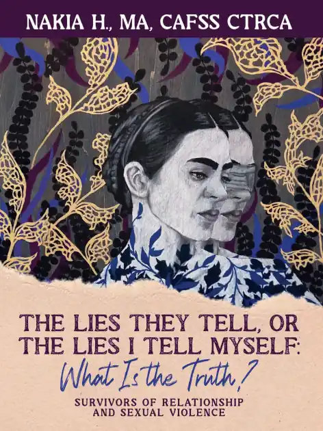 The Lies They Tell, Or the Lies I Tell Myself: What Is the Truth? Survivors of Relationship and Sexual Violence: Don’t Miss Out