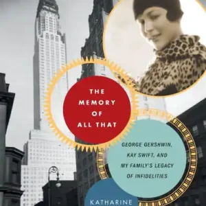 The Memory of All That: George Gershwin, Kay Swift, and My Family's Legacy of Infidelities Sale
